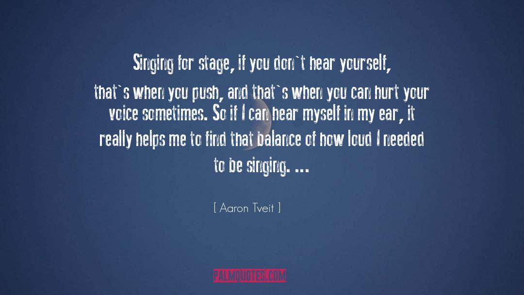 Aaron Tveit Quotes: Singing for stage, if you