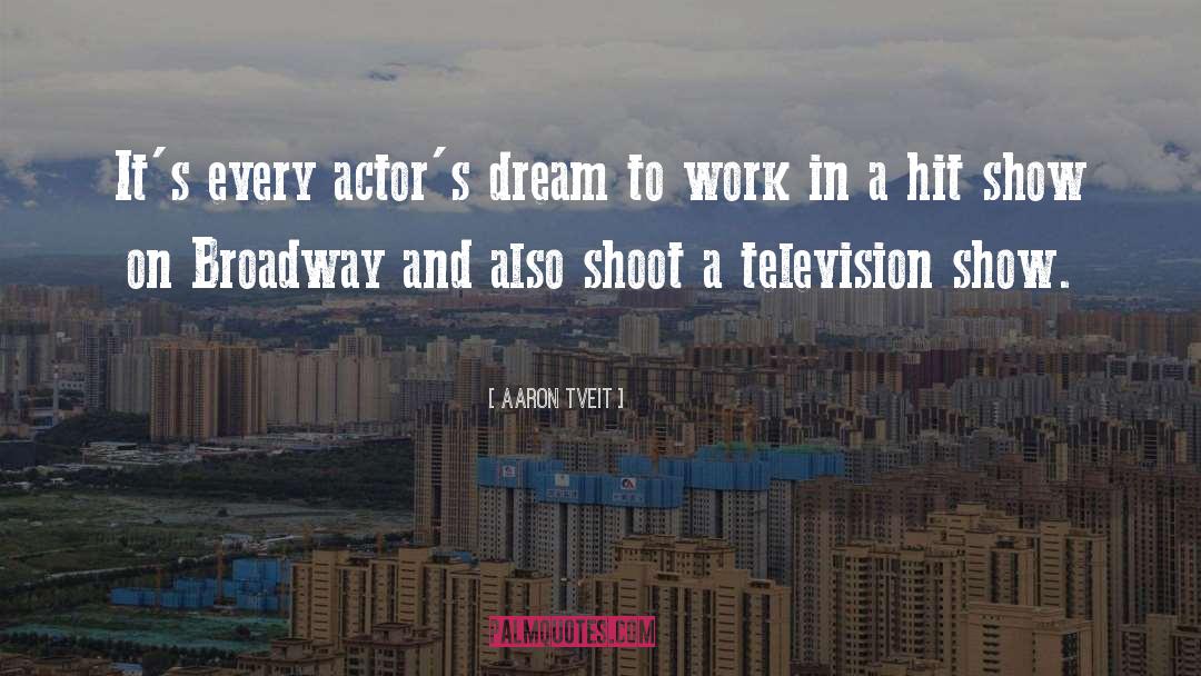 Aaron Tveit Quotes: It's every actor's dream to