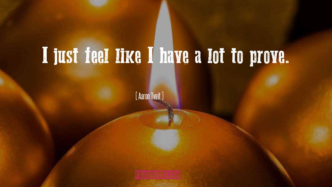 Aaron Tveit Quotes: I just feel like I