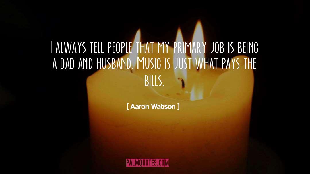 Aaron Watson Quotes: I always tell people that