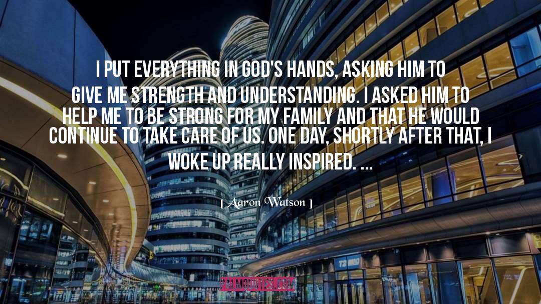 Aaron Watson Quotes: I put everything in God's