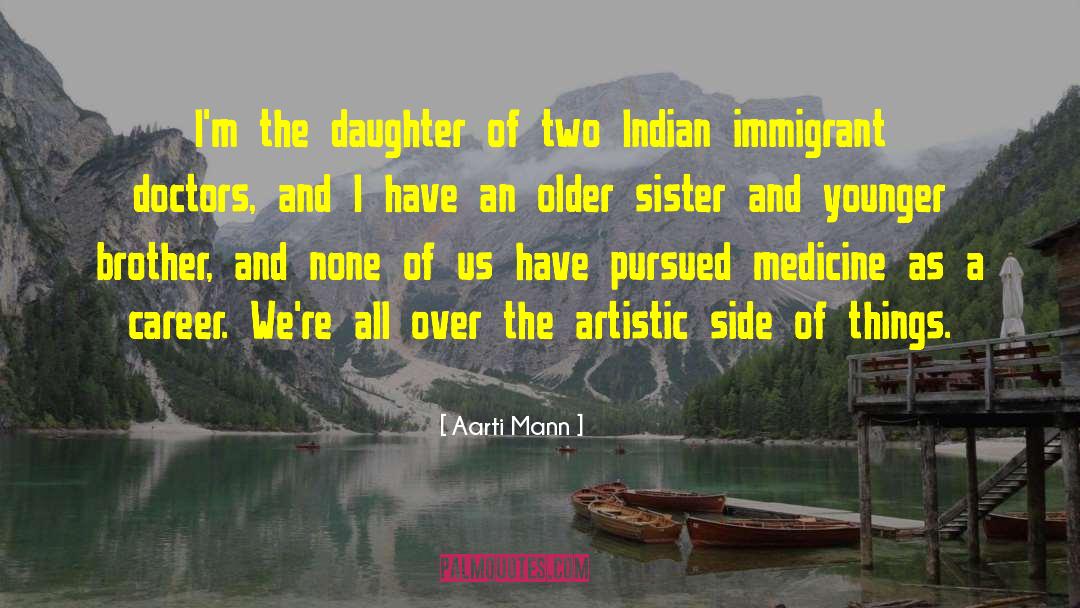 Aarti Mann Quotes: I'm the daughter of two