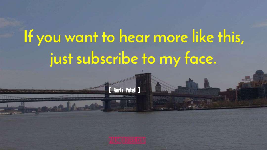 Aarti Patel Quotes: If you want to hear