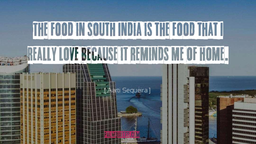 Aarti Sequeira Quotes: The food in south India