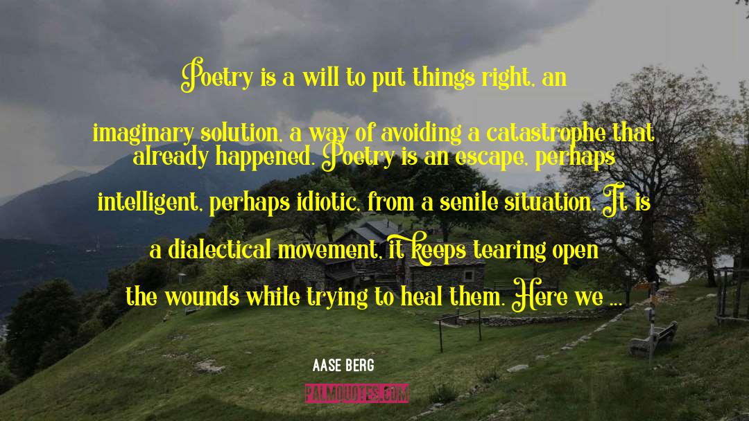 Aase Berg Quotes: Poetry is a will to