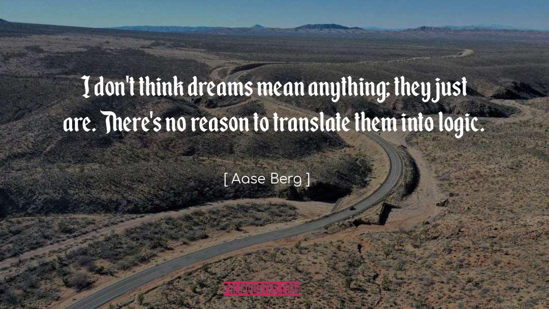 Aase Berg Quotes: I don't think dreams mean