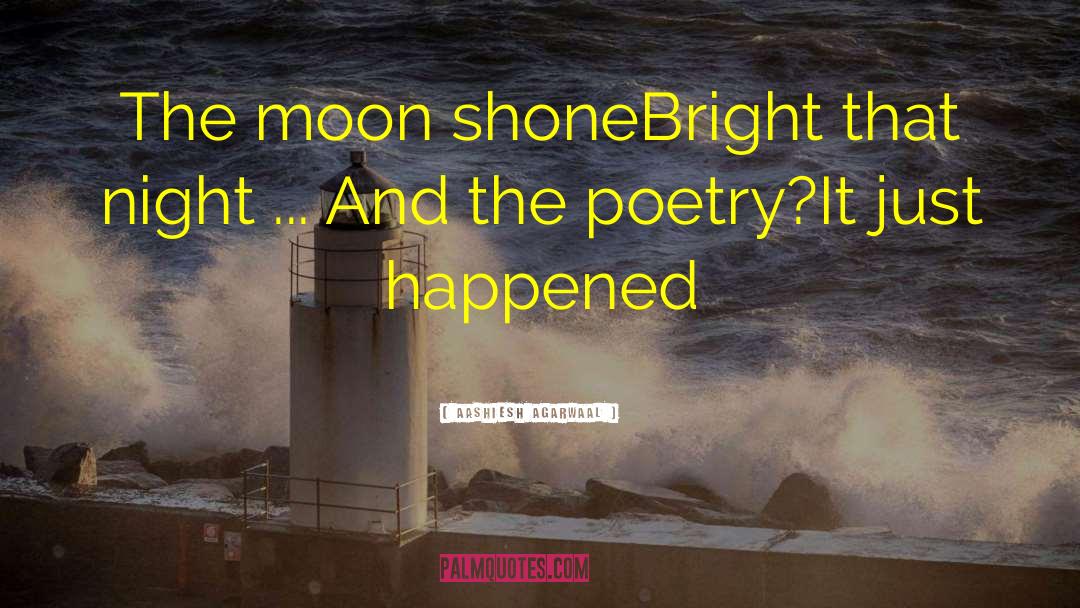 Aashiesh Agarwaal Quotes: The moon shone<br />Bright that