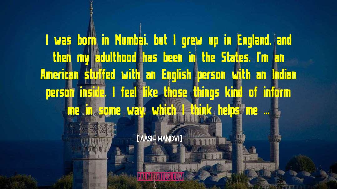 Aasif Mandvi Quotes: I was born in Mumbai,