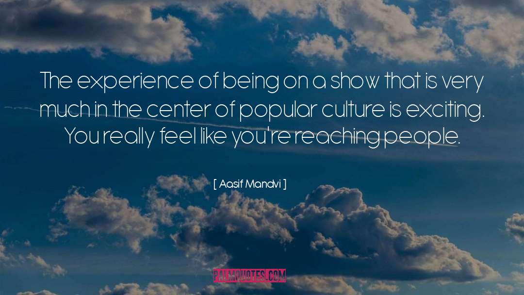 Aasif Mandvi Quotes: The experience of being on