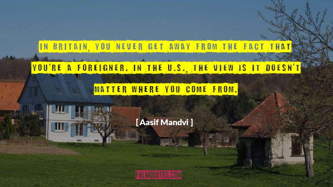 Aasif Mandvi Quotes: In Britain, you never get