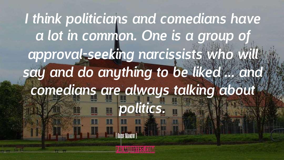 Aasif Mandvi Quotes: I think politicians and comedians