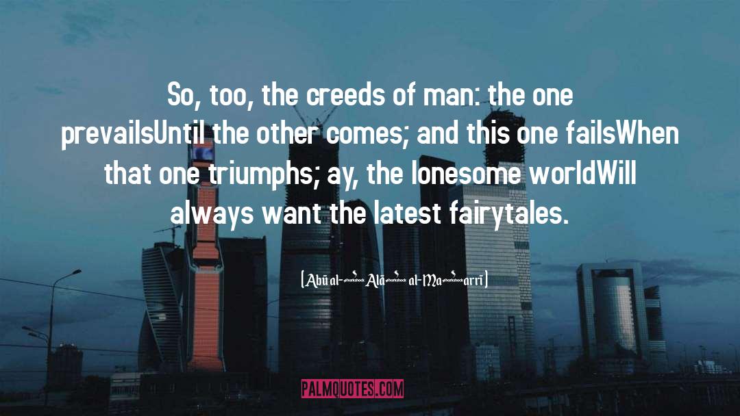 Abū Al-ʿAlāʾ Al-Maʿarrī Quotes: So, too, the creeds of