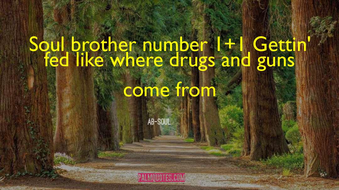 Ab-Soul Quotes: Soul brother number 1+1 <br>Gettin'