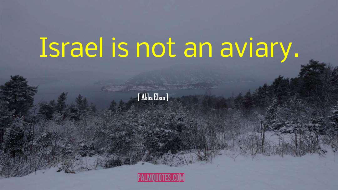 Abba Eban Quotes: Israel is not an aviary.