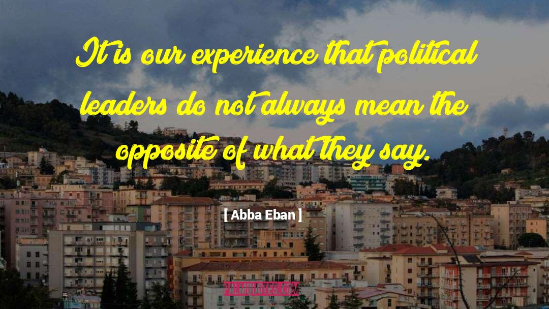 Abba Eban Quotes: It is our experience that