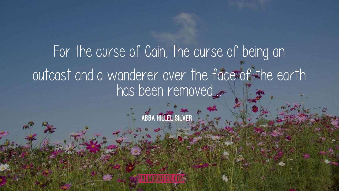Abba Hillel Silver Quotes: For the curse of Cain,