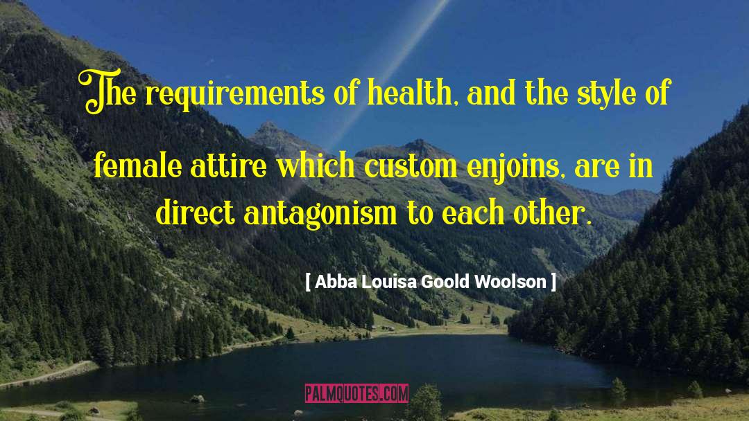 Abba Louisa Goold Woolson Quotes: The requirements of health, and