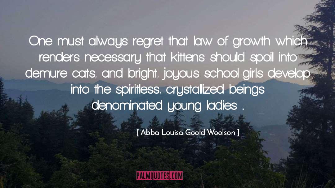 Abba Louisa Goold Woolson Quotes: One must always regret that