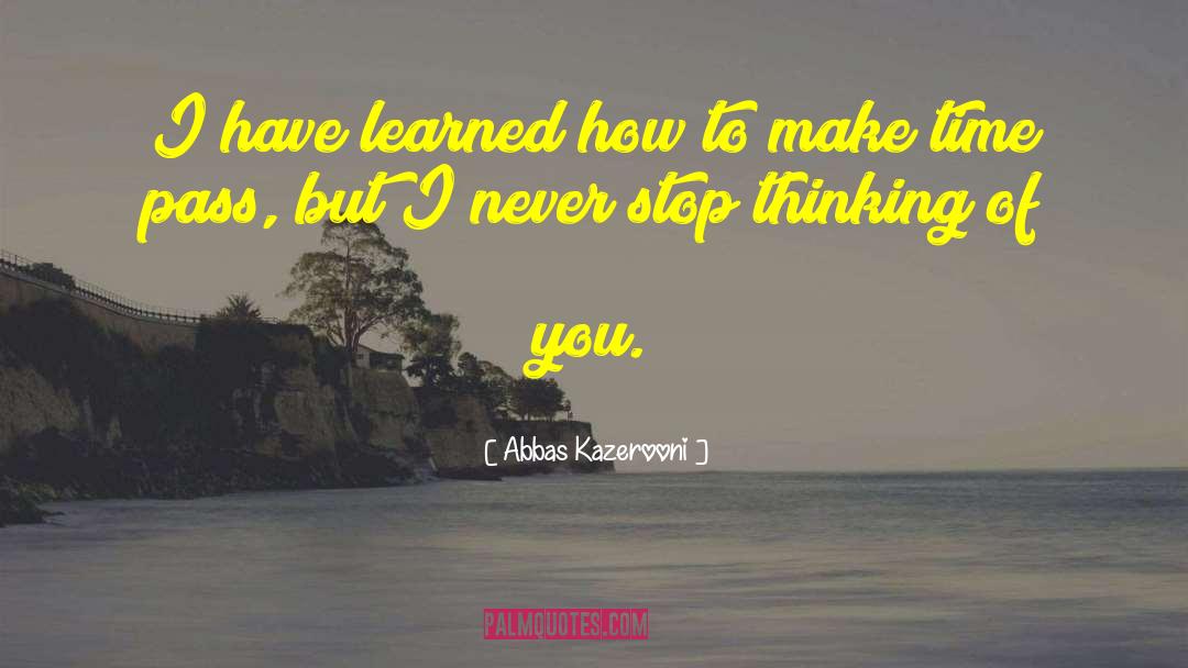 Abbas Kazerooni Quotes: I have learned how to