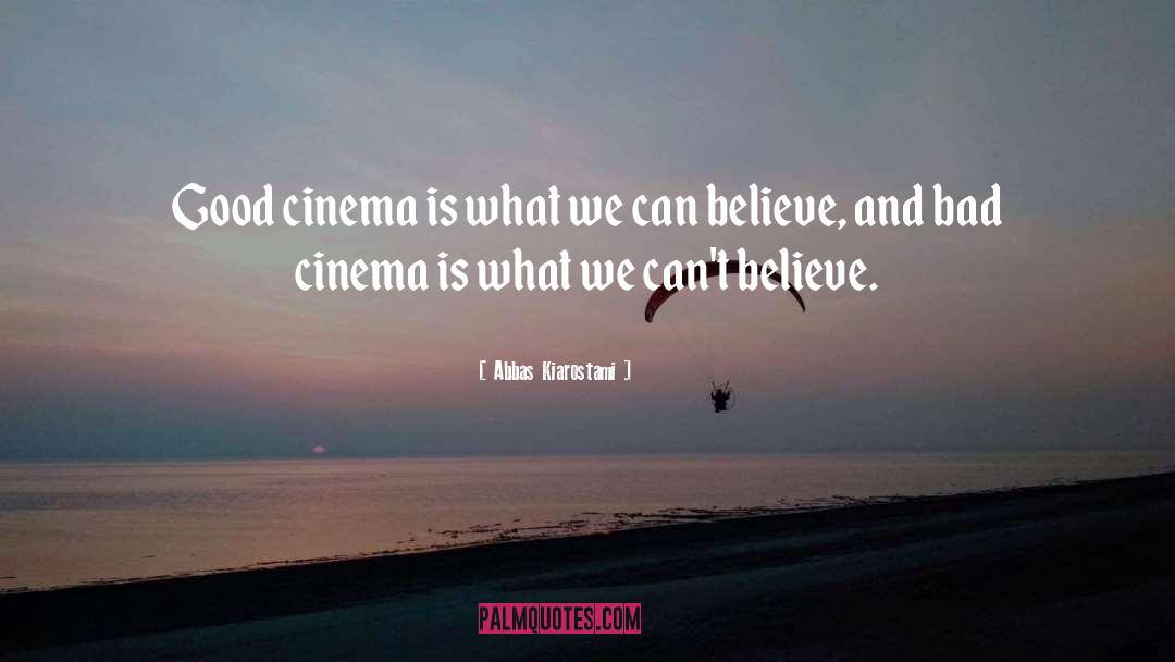 Abbas Kiarostami Quotes: Good cinema is what we