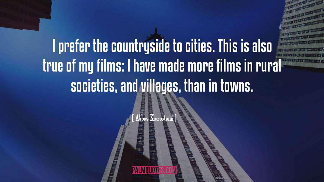 Abbas Kiarostami Quotes: I prefer the countryside to