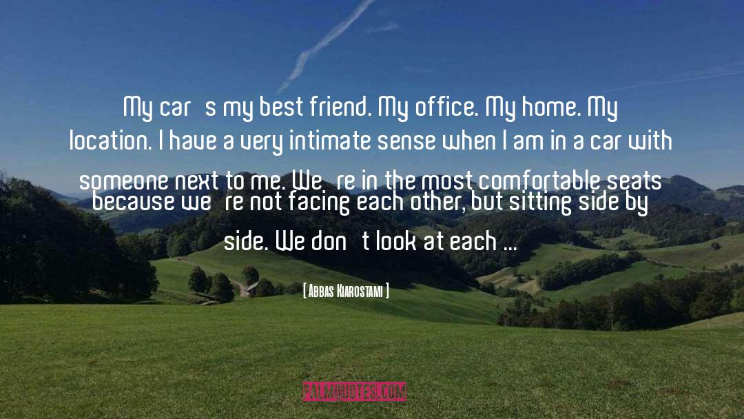 Abbas Kiarostami Quotes: My car's my best friend.