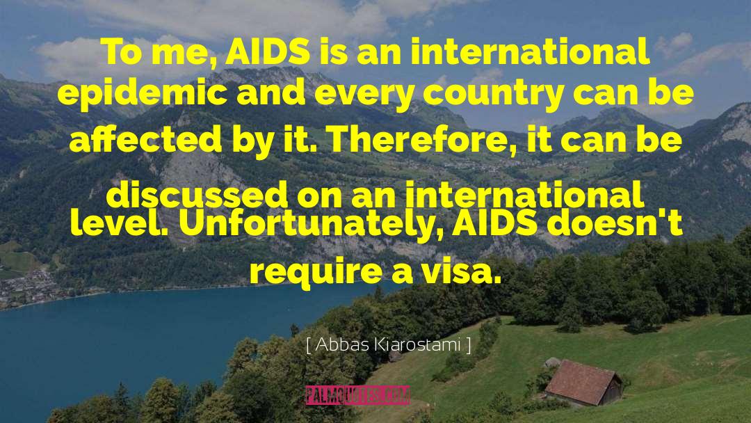 Abbas Kiarostami Quotes: To me, AIDS is an
