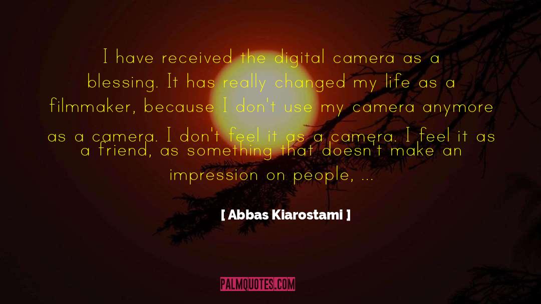Abbas Kiarostami Quotes: I have received the digital