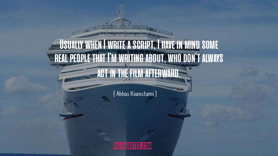 Abbas Kiarostami Quotes: Usually when I write a