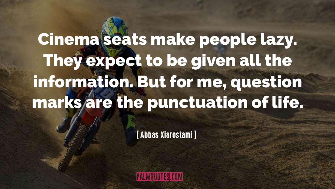 Abbas Kiarostami Quotes: Cinema seats make people lazy.