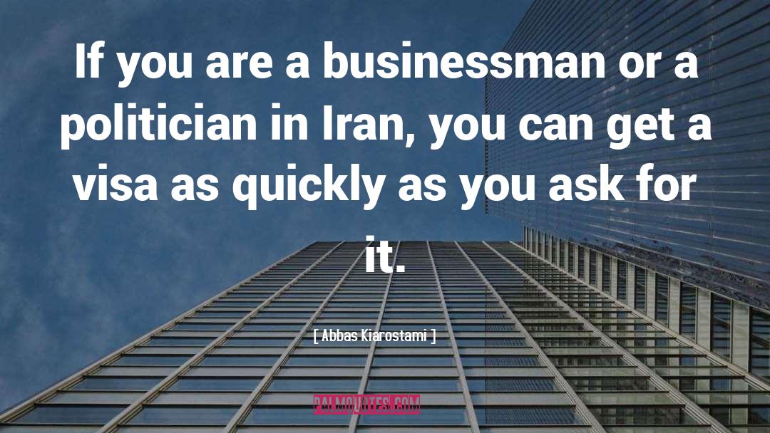 Abbas Kiarostami Quotes: If you are a businessman