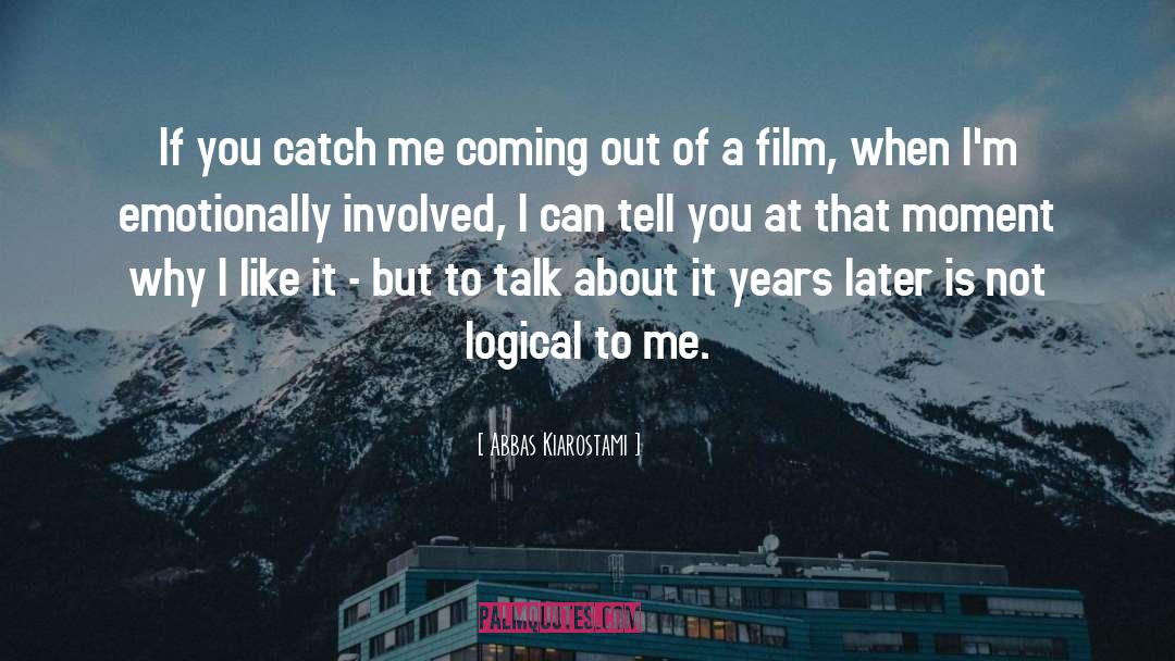 Abbas Kiarostami Quotes: If you catch me coming