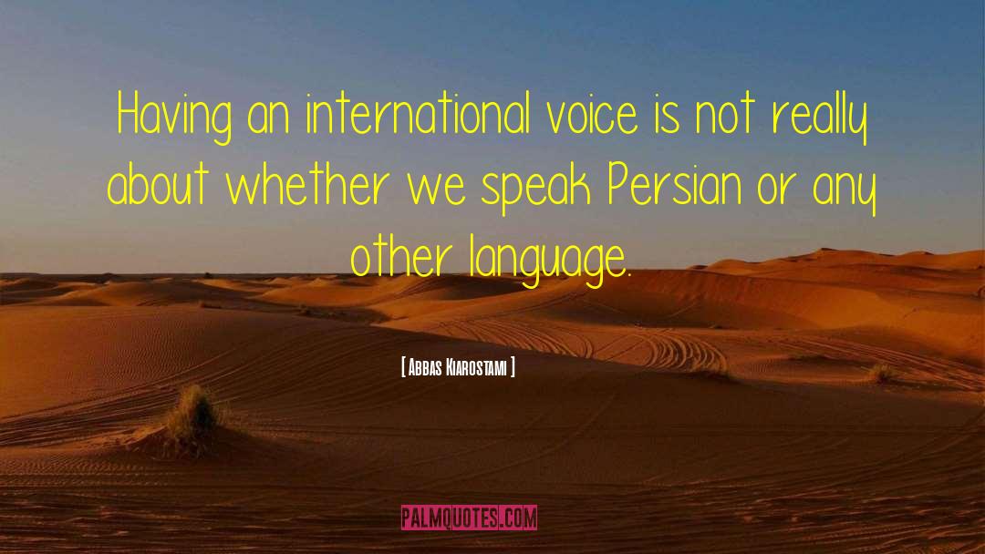 Abbas Kiarostami Quotes: Having an international voice is