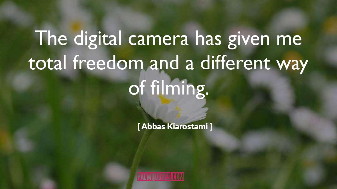 Abbas Kiarostami Quotes: The digital camera has given