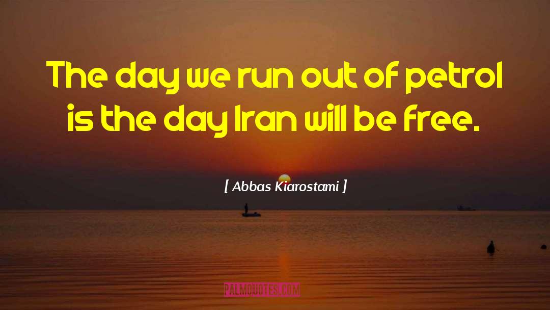 Abbas Kiarostami Quotes: The day we run out