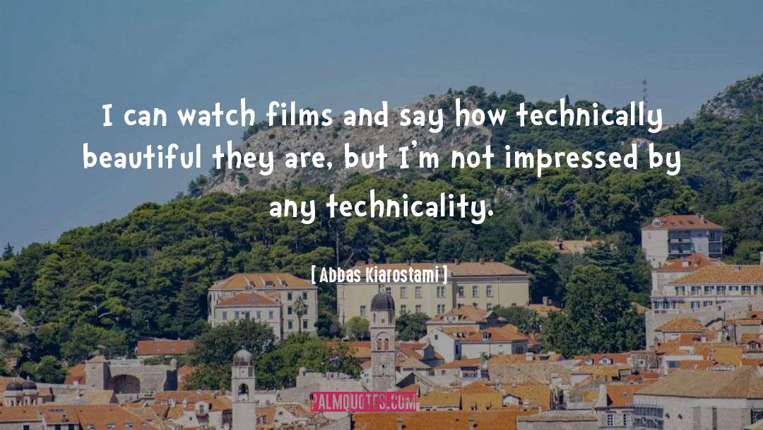 Abbas Kiarostami Quotes: I can watch films and