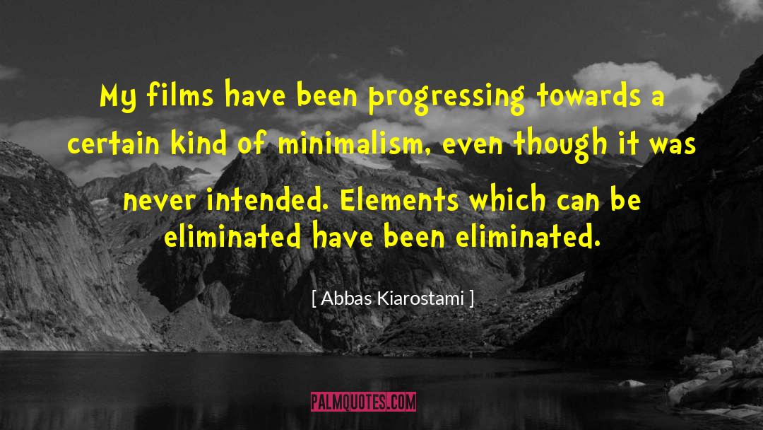 Abbas Kiarostami Quotes: My films have been progressing