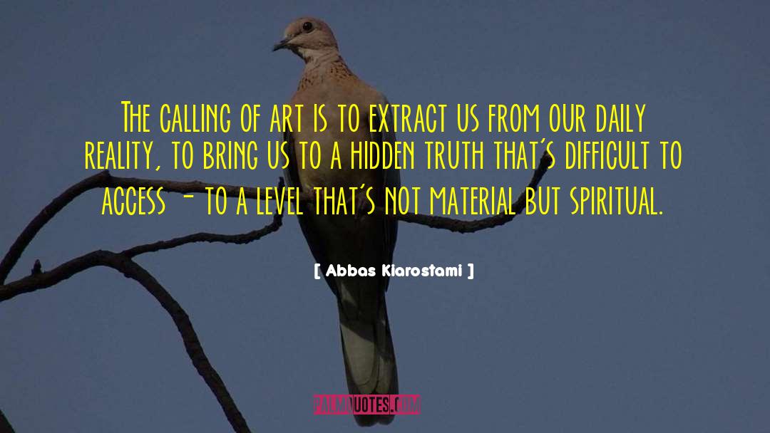 Abbas Kiarostami Quotes: The calling of art is