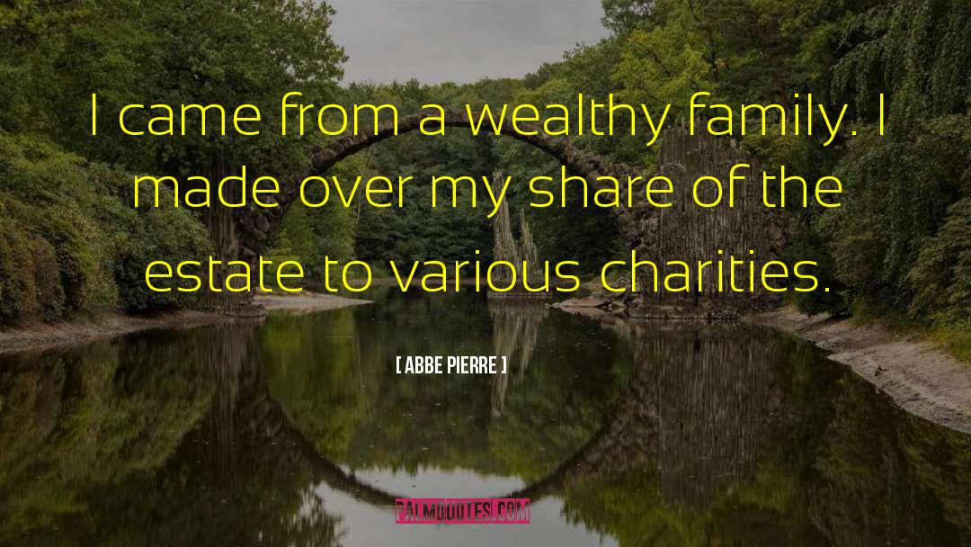 Abbe Pierre Quotes: I came from a wealthy