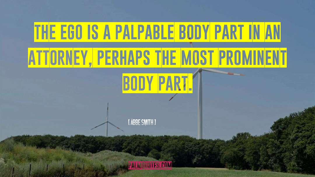 Abbe Smith Quotes: The ego is a palpable