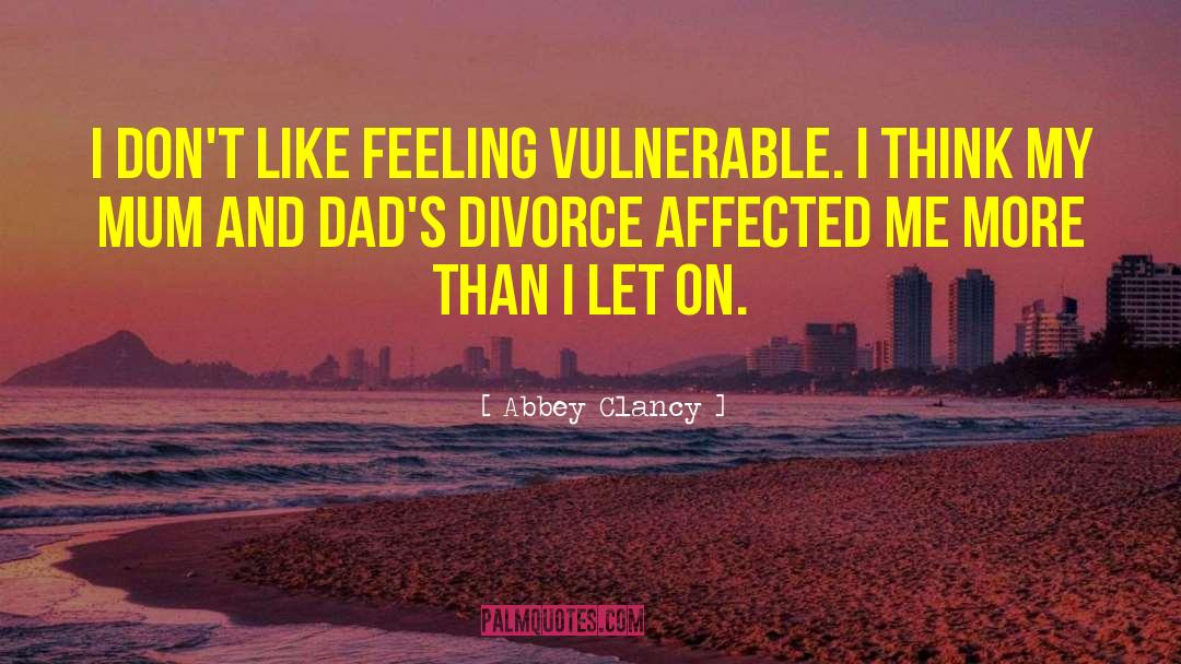 Abbey Clancy Quotes: I don't like feeling vulnerable.