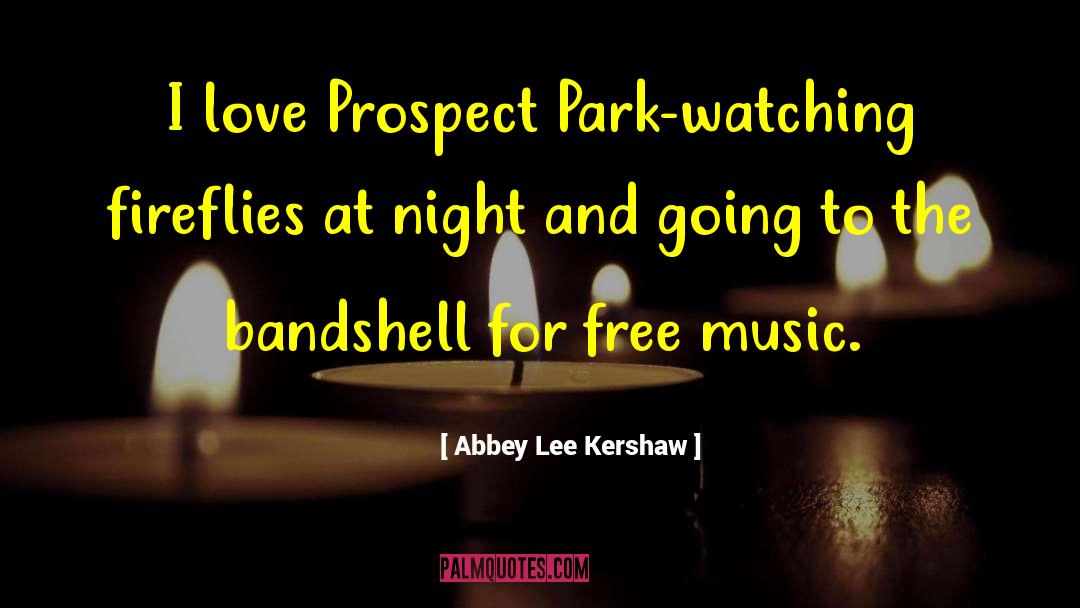 Abbey Lee Kershaw Quotes: I love Prospect Park-watching fireflies