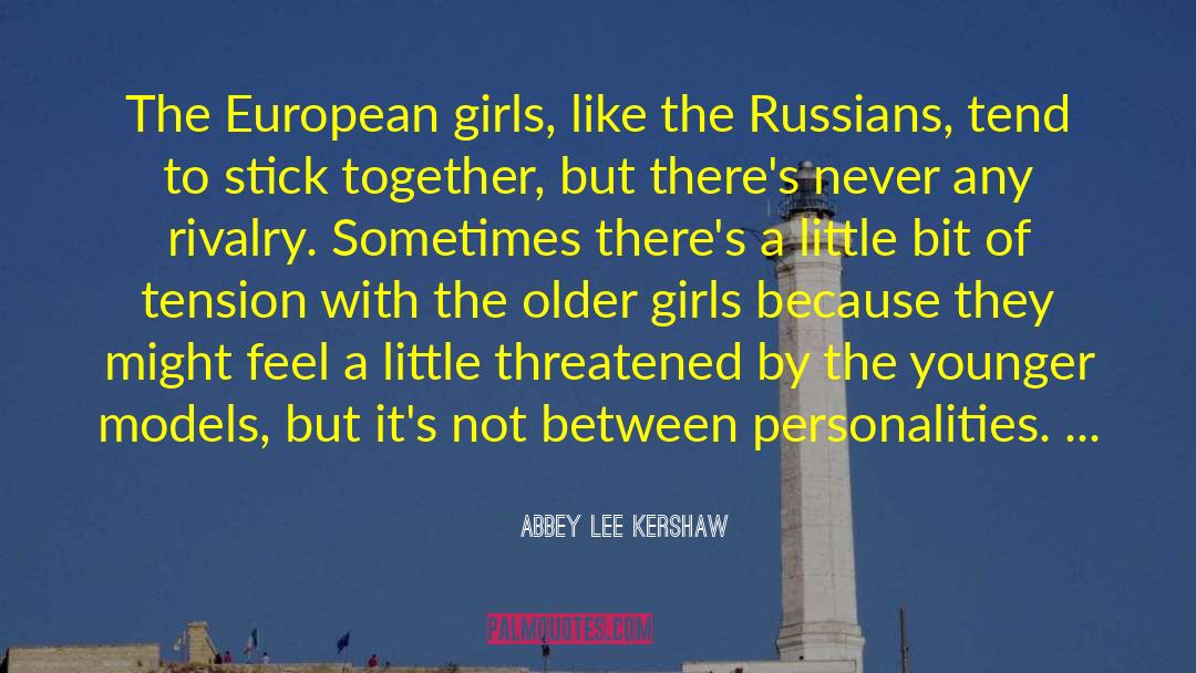 Abbey Lee Kershaw Quotes: The European girls, like the