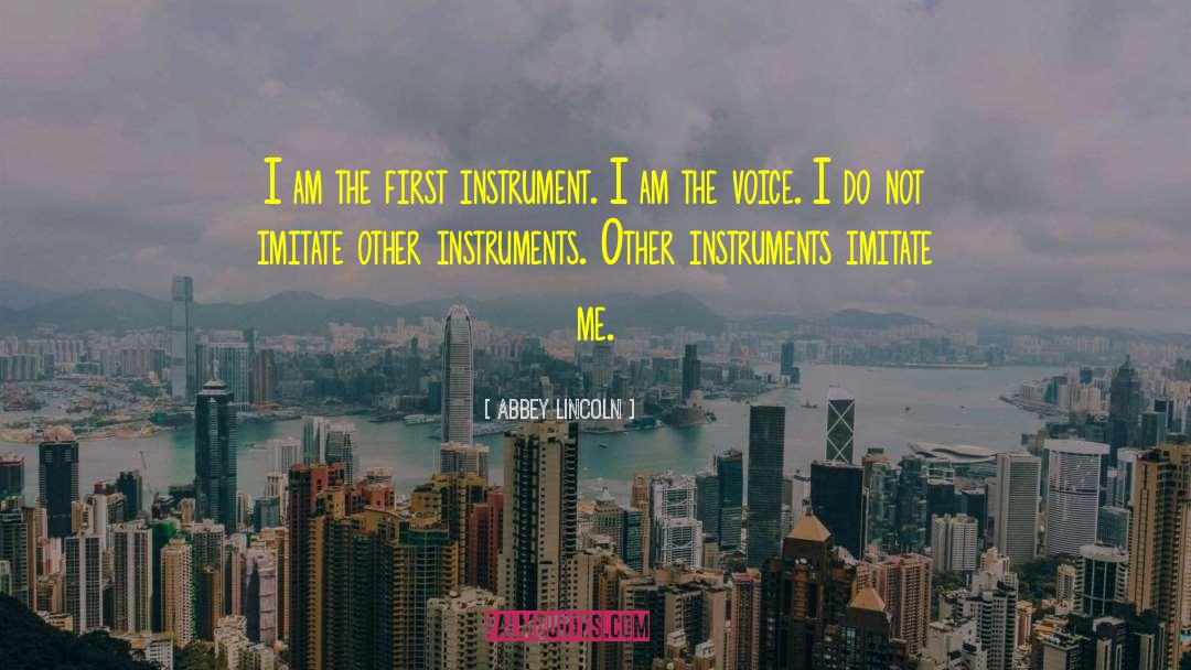 Abbey Lincoln Quotes: I am the first instrument.