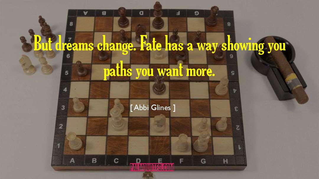 Abbi Glines Quotes: But dreams change. Fate has