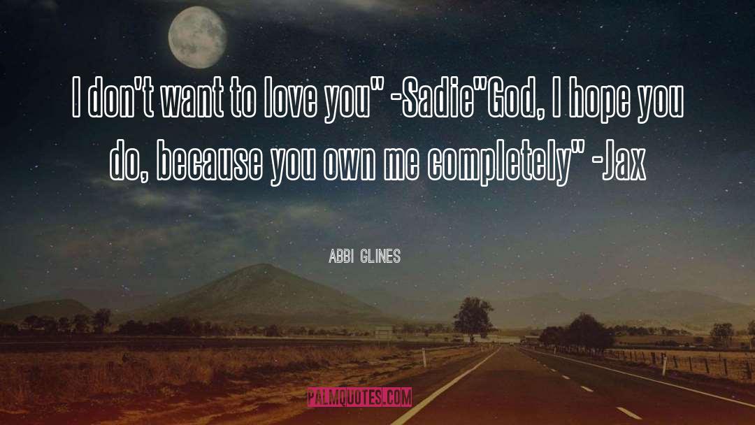 Abbi Glines Quotes: I don't want to love