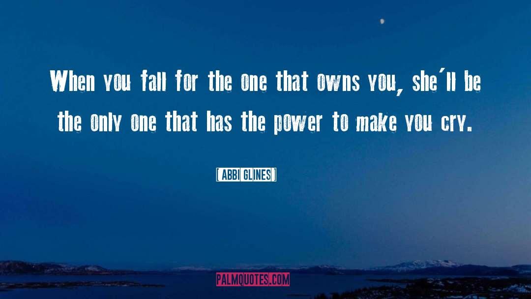 Abbi Glines Quotes: When you fall for the