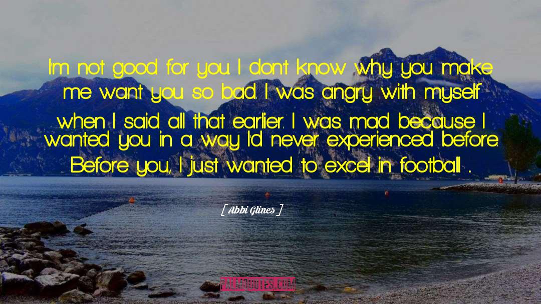 Abbi Glines Quotes: I'm not good for you.