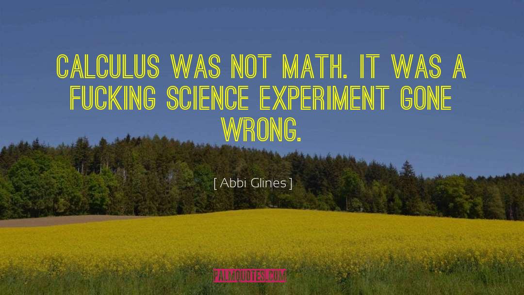 Abbi Glines Quotes: Calculus was not math. It