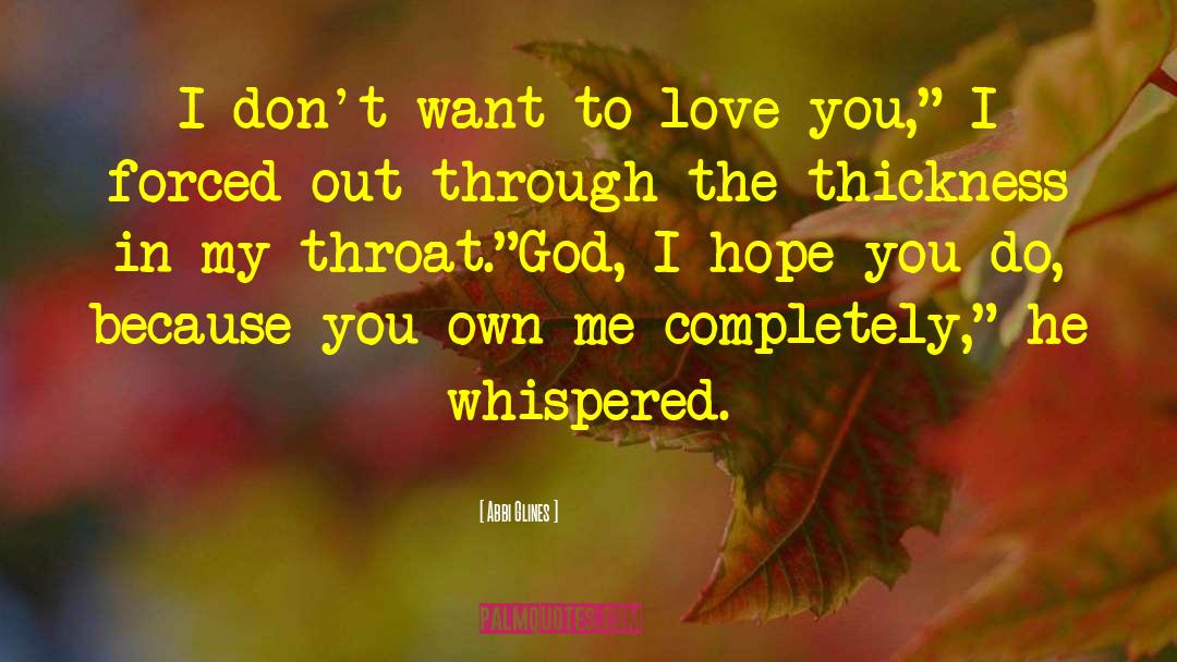 Abbi Glines Quotes: I don't want to love